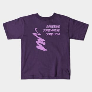 SomeTime SomeWhere SomeHow Kids T-Shirt